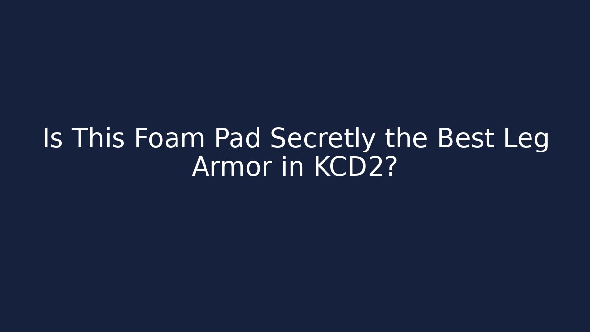 Is This Foam Pad Secretly the Best Leg Armor in KCD2?