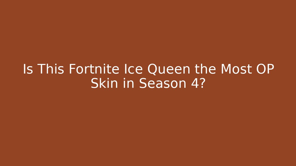 Is This Fortnite Ice Queen the Most OP Skin in Season 4?