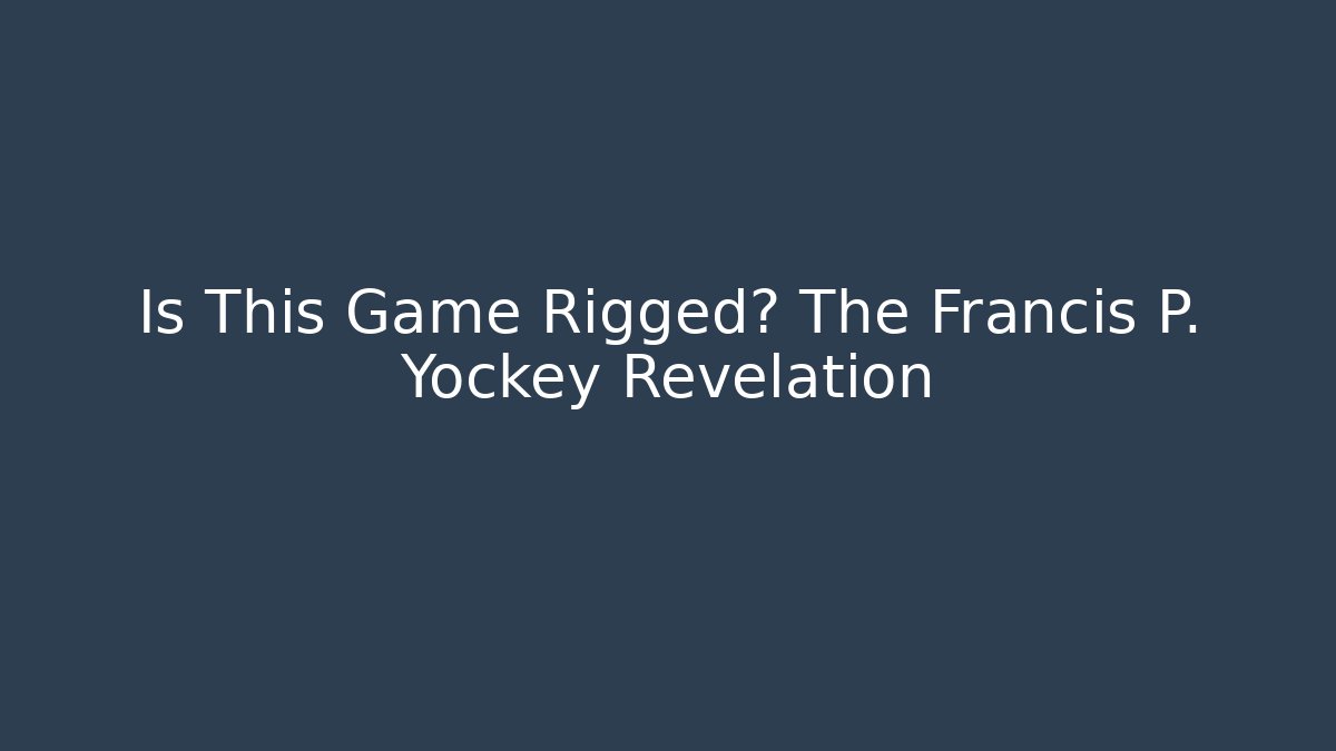 Is This Game Rigged? The Francis P. Yockey Revelation