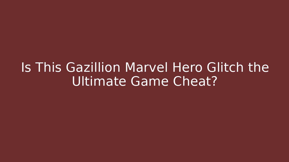 Is This Gazillion Marvel Hero Glitch the Ultimate Game Cheat?