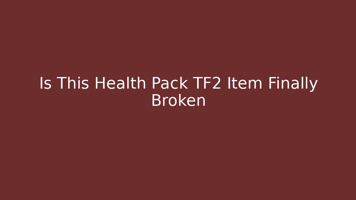 Is This Health Pack TF2 Item Finally Broken
