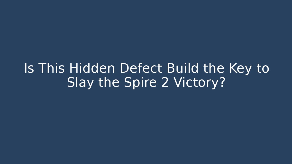Is This Hidden Defect Build the Key to Slay the Spire 2 Victory?