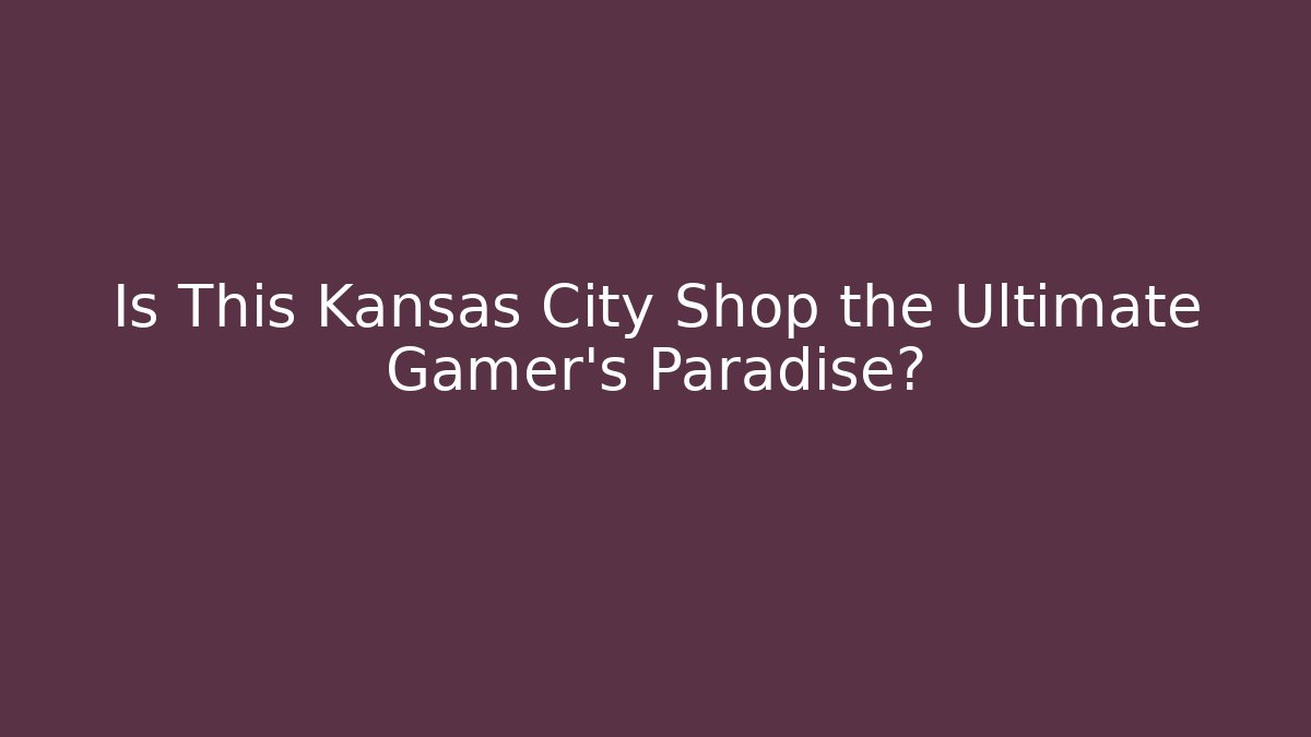 Is This Kansas City Shop the Ultimate Gamer’s Paradise?