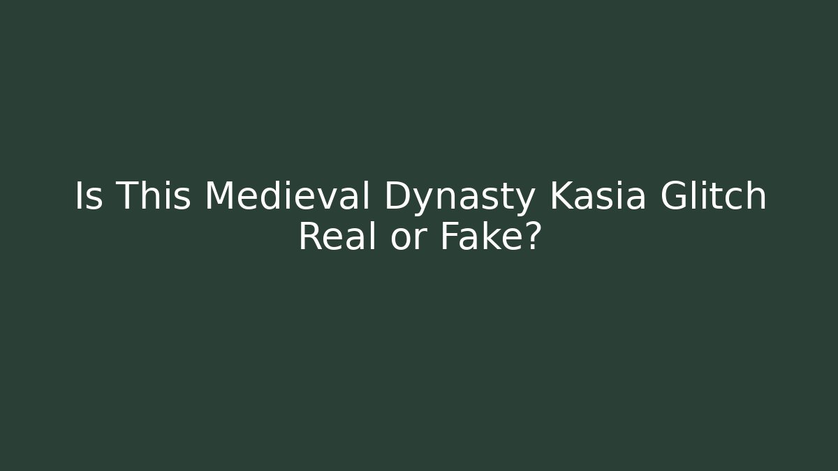 Is This Medieval Dynasty Kasia Glitch Real or Fake? - Boomer Naturals
