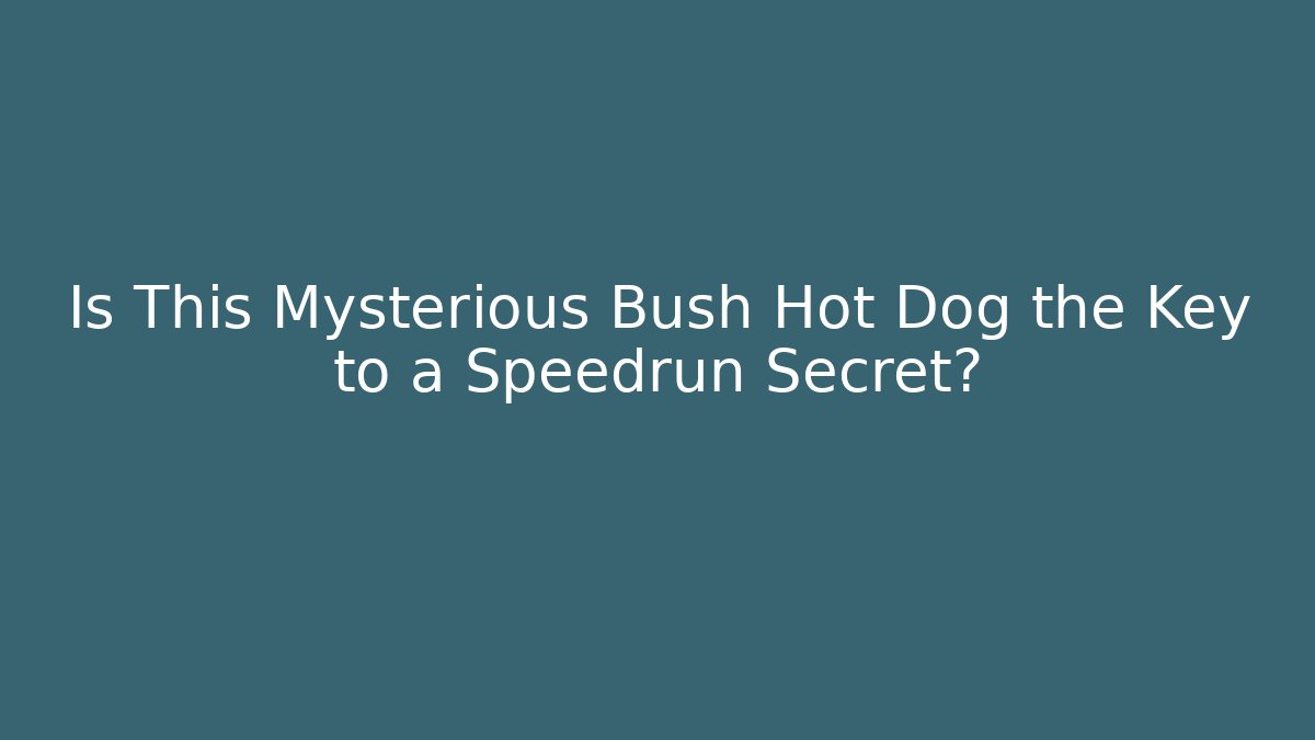 Is This Mysterious Bush Hot Dog the Key to a Speedrun Secret?