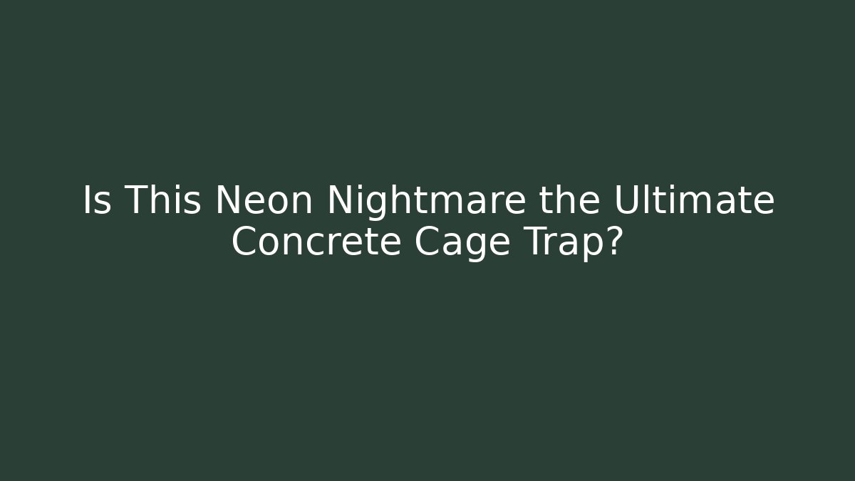 Is This Neon Nightmare the Ultimate Concrete Cage Trap?