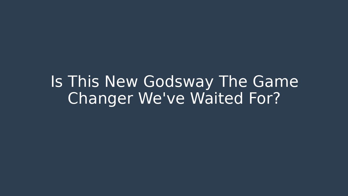 Is This New Godsway The Game Changer We've Waited For?
