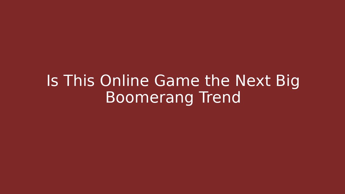 Is This Online Game the Next Big Boomerang Trend