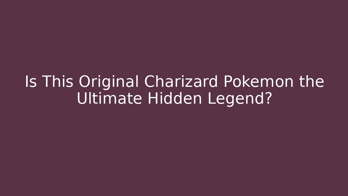 Is This Original Charizard Pokémon the Ultimate Hidden Legend?