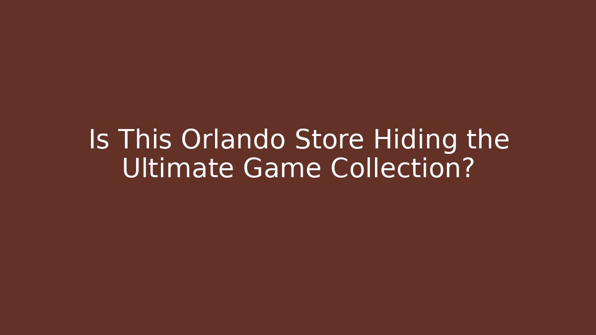 Is This Orlando Store Hiding the Ultimate Game Collection?