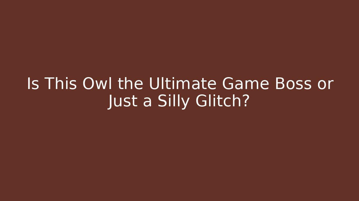 Is This Owl the Ultimate Game Boss or Just a Silly Glitch? - Boomer Naturals