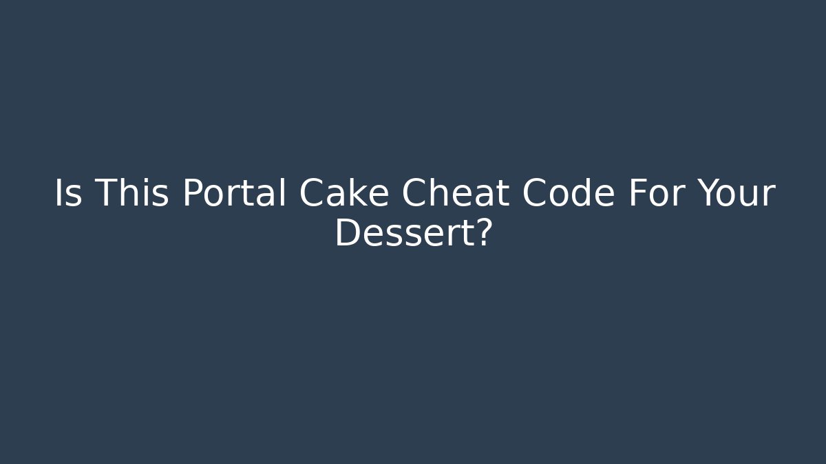 Is This Portal Cake Cheat Code For Your Dessert?