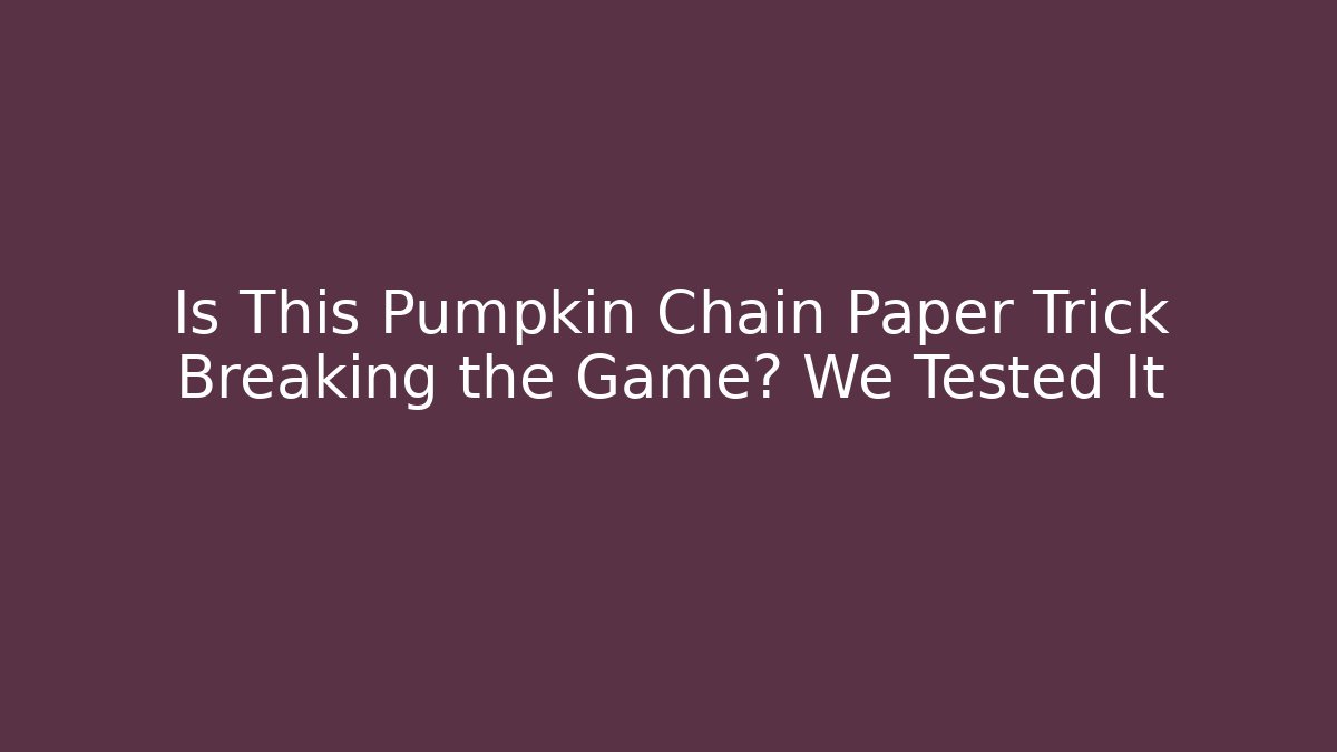 Is This Pumpkin Chain Paper Trick Breaking the Game? We Tested It