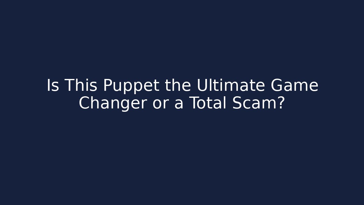 Is This Puppet the Ultimate Game Changer or a Total Scam?