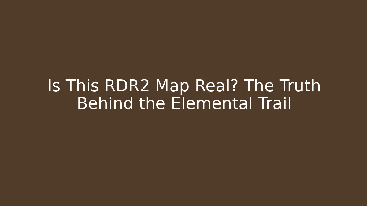 Is This RDR2 Map Real? The Truth Behind the Elemental Trail - Boomer Naturals