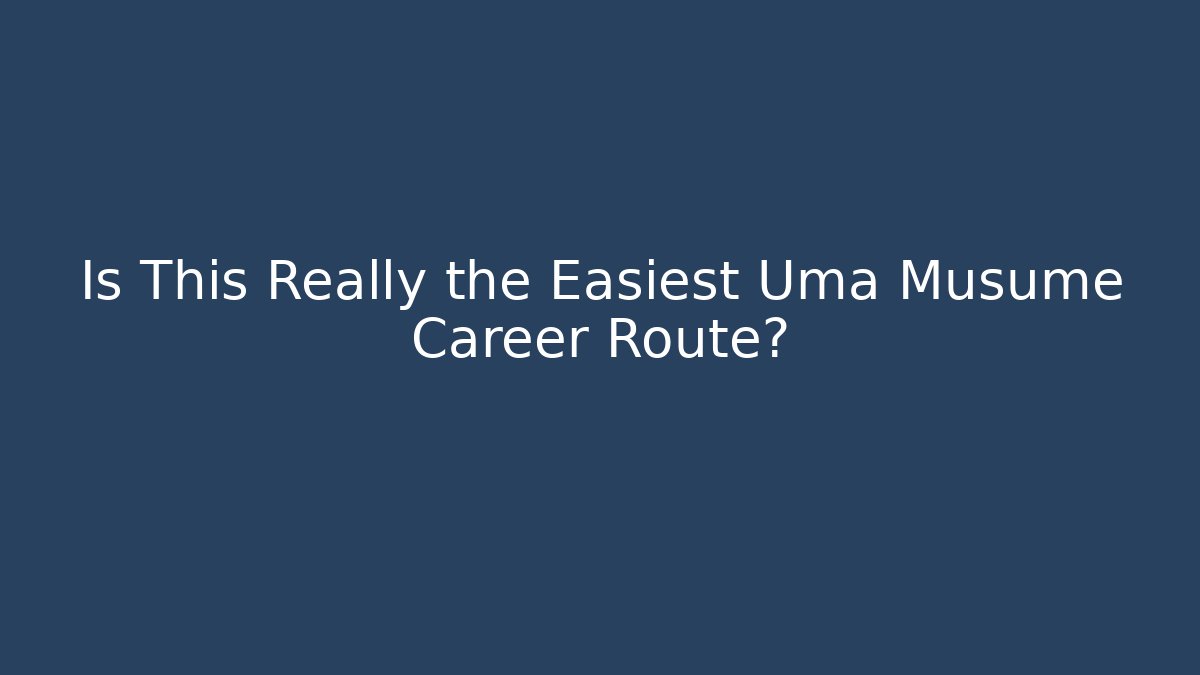 Is This Really the Easiest Uma Musume Career Route?
