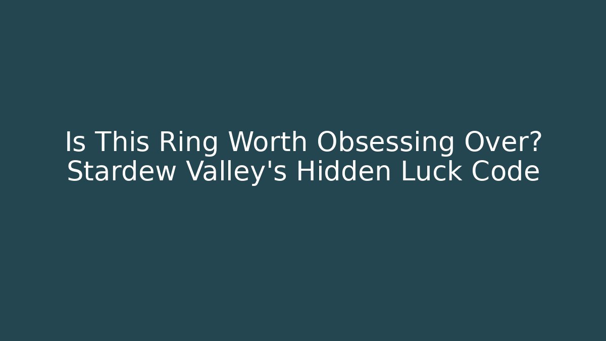 Is This Ring Worth Obsessing Over? Stardew Valley's Hidden Luck Code