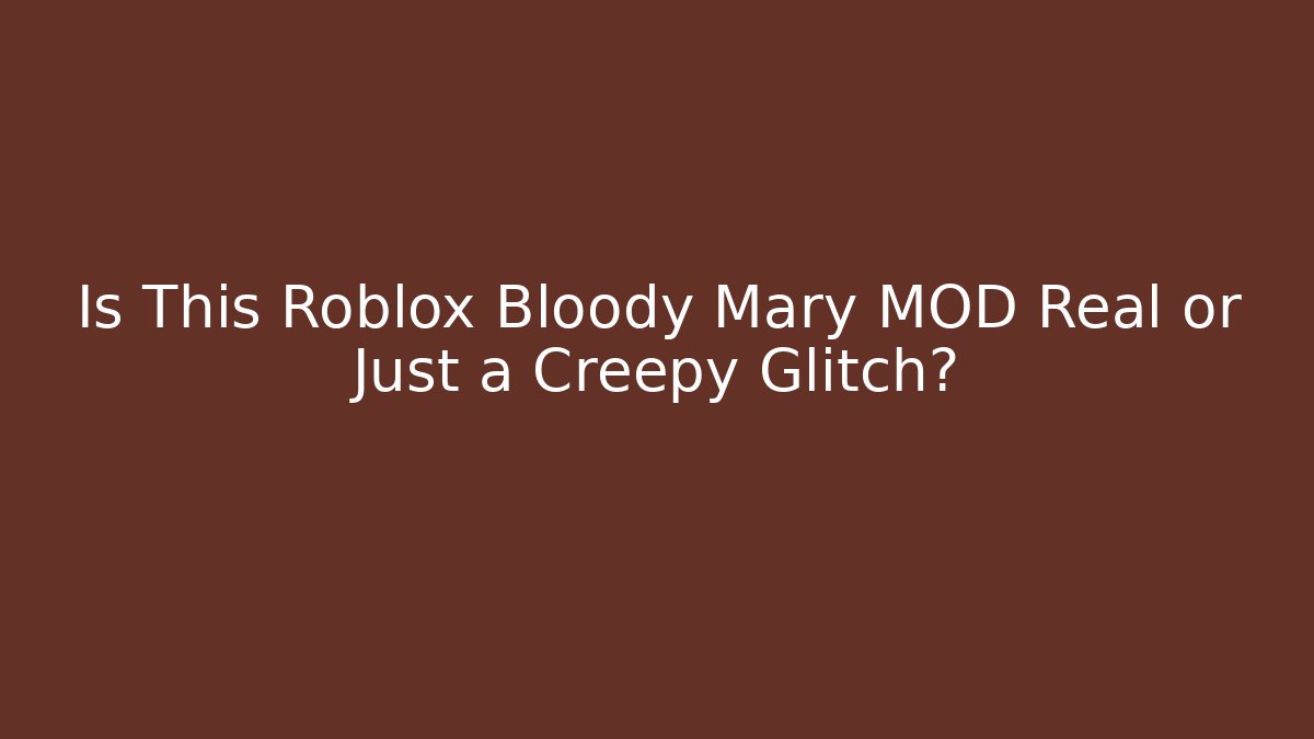Is This Roblox Bloody Mary MOD Real or Just a Creepy Glitch?
