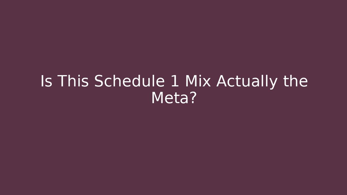 Is This Schedule 1 Mix Actually the Meta?
