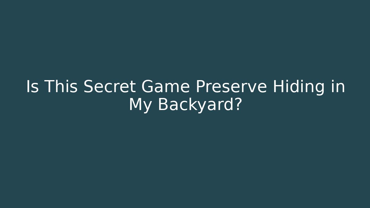Is This Secret Game Preserve Hiding in My Backyard?