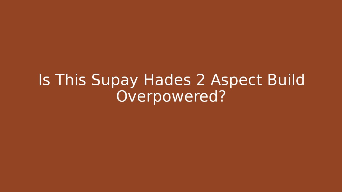 Is This Supay Hades 2 Aspect Build Overpowered?