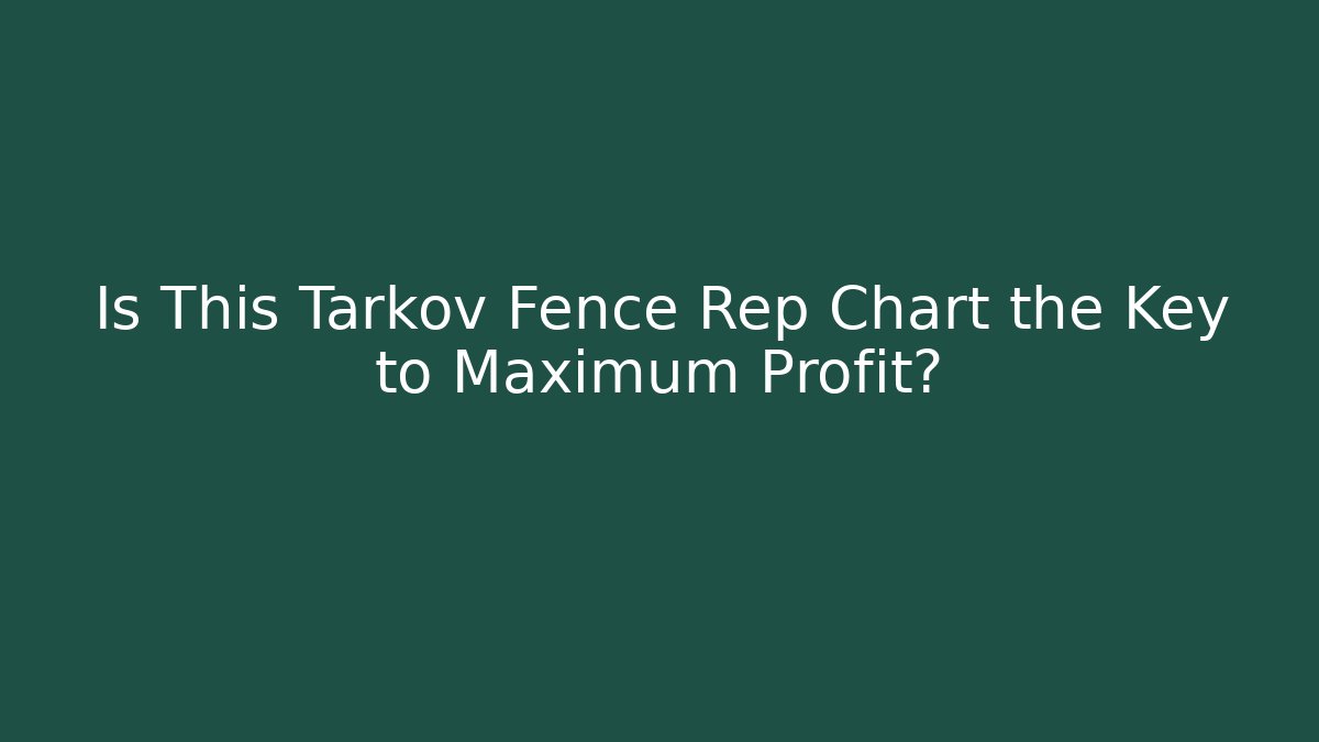 Is This Tarkov Fence Rep Chart the Key to Maximum Profit?