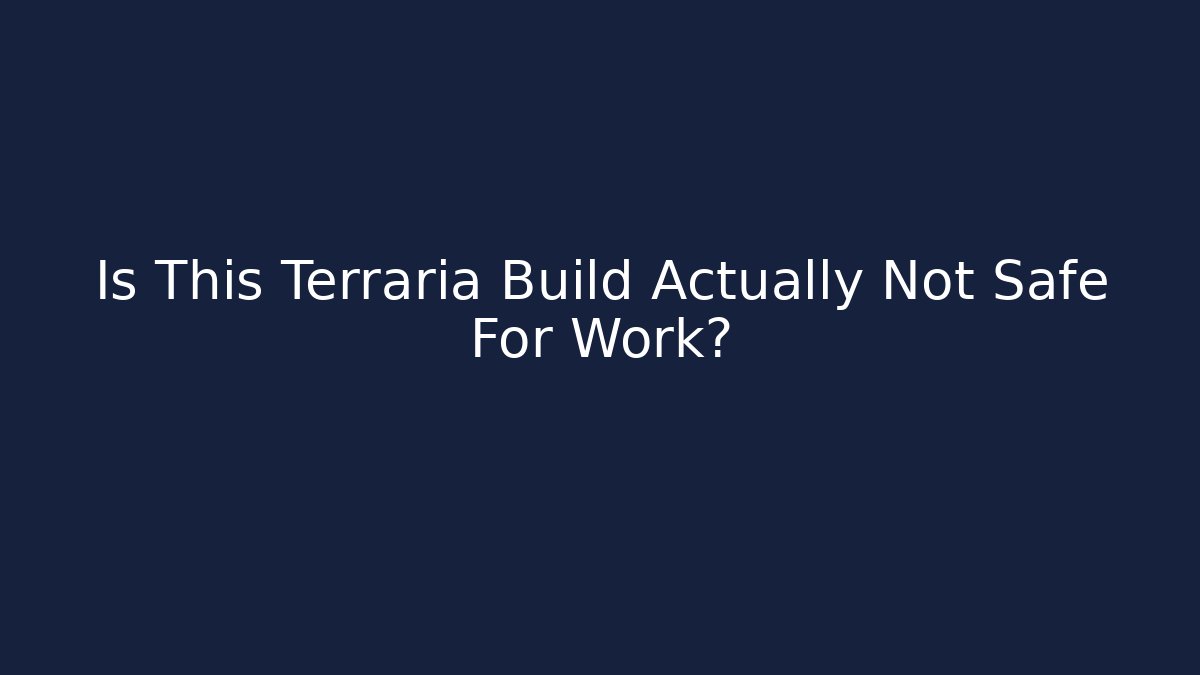 Is This Terraria Build Actually Not Safe For Work?