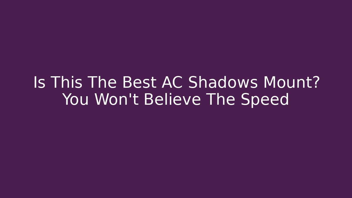 Is This The Best AC Shadows Mount? You Won't Believe The Speed