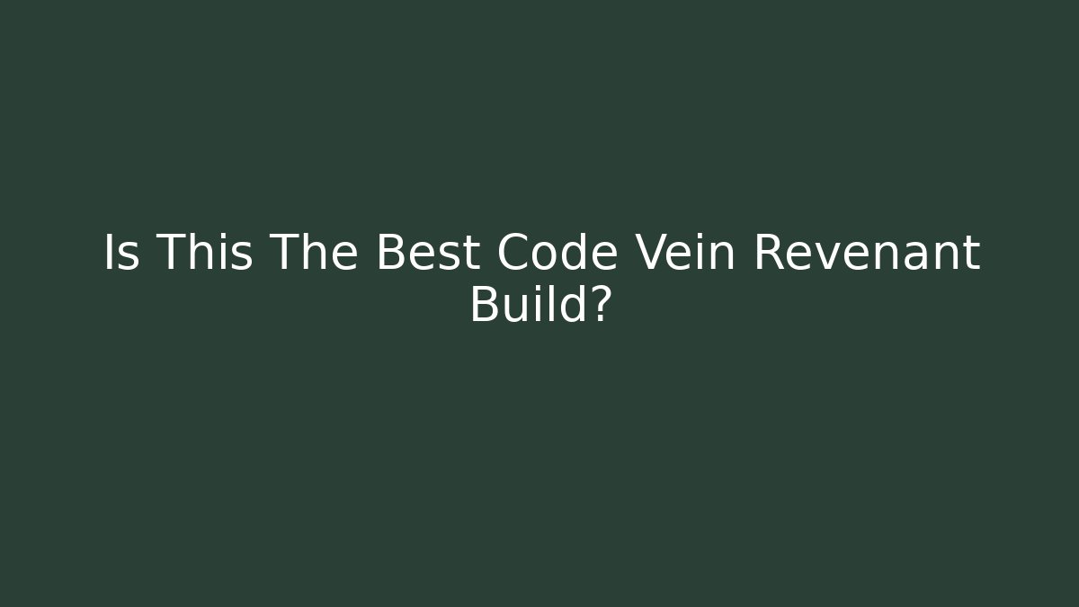 Is This The Best Code Vein Revenant Build?