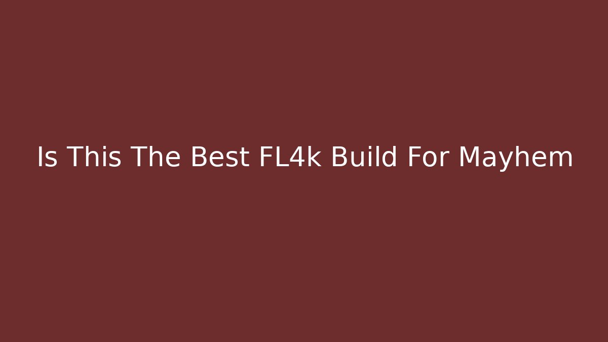 Is This The Best FL4k Build For Mayhem