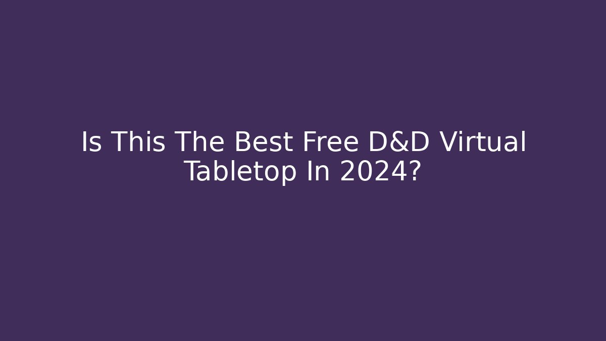 Is This The Best Free D&D Virtual Tabletop In 2024?
