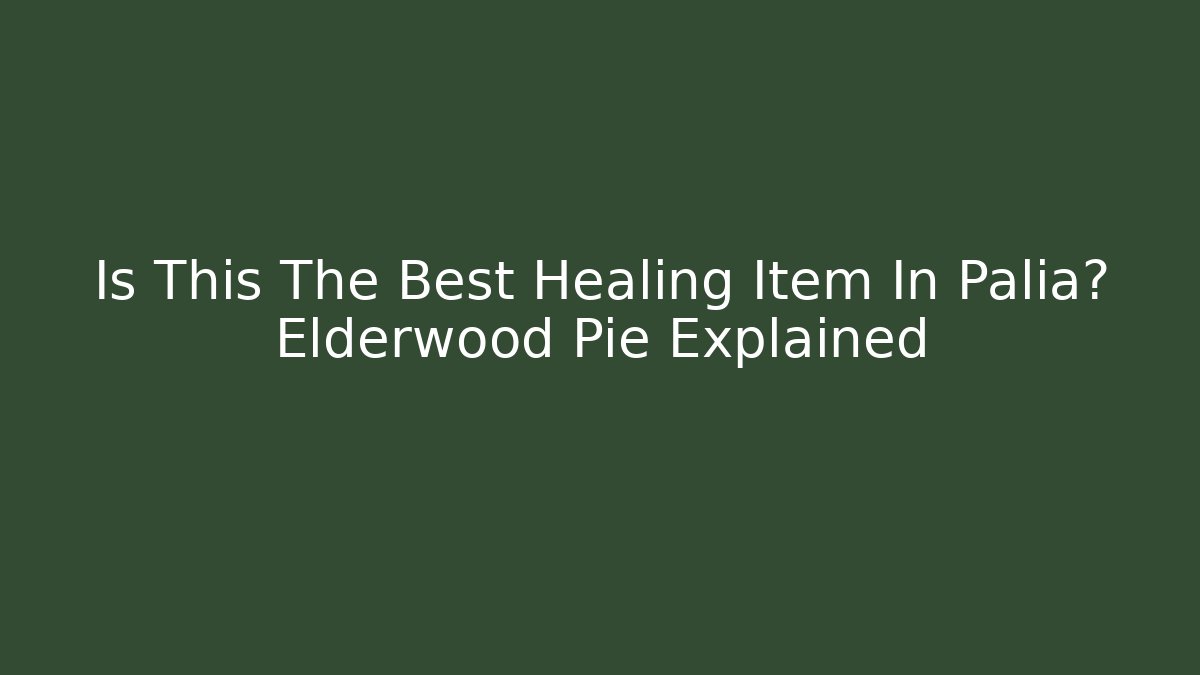 Is This The Best Healing Item In Palia? Elderwood Pie Explained