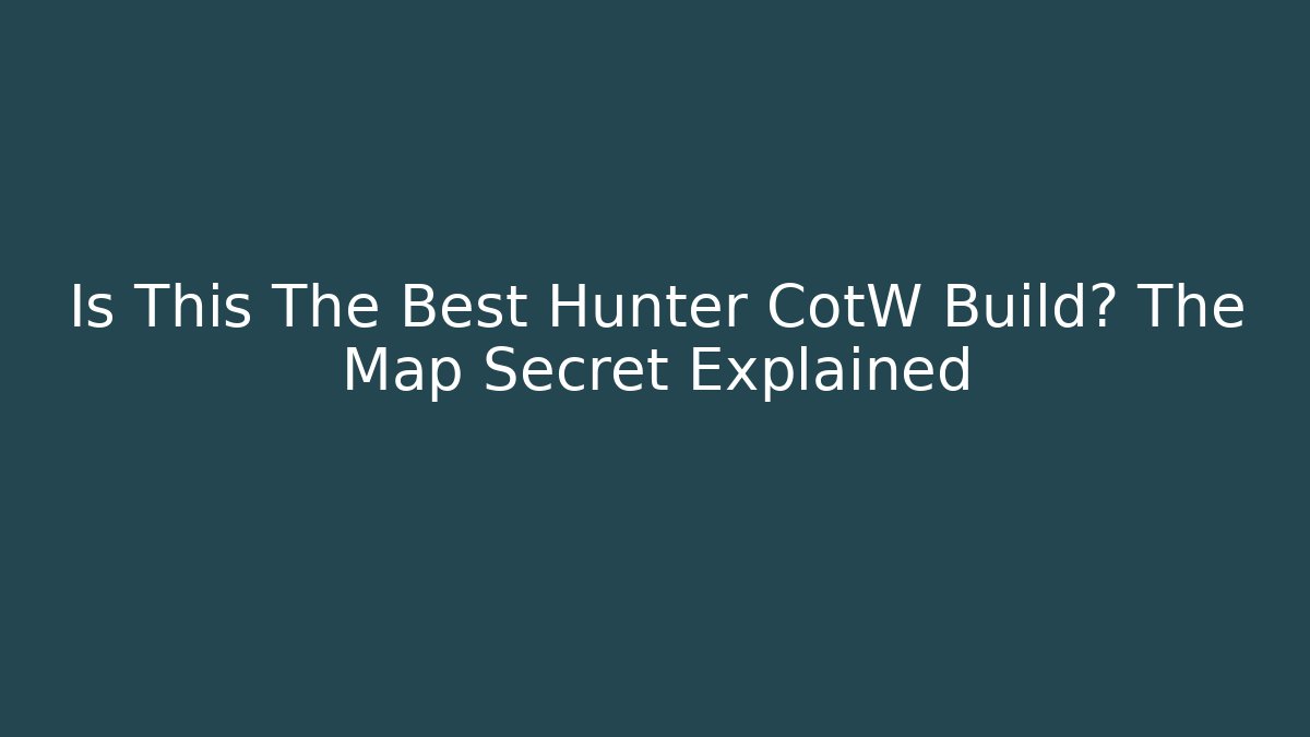 Is This The Best Hunter CotW Build? The Map Secret Explained