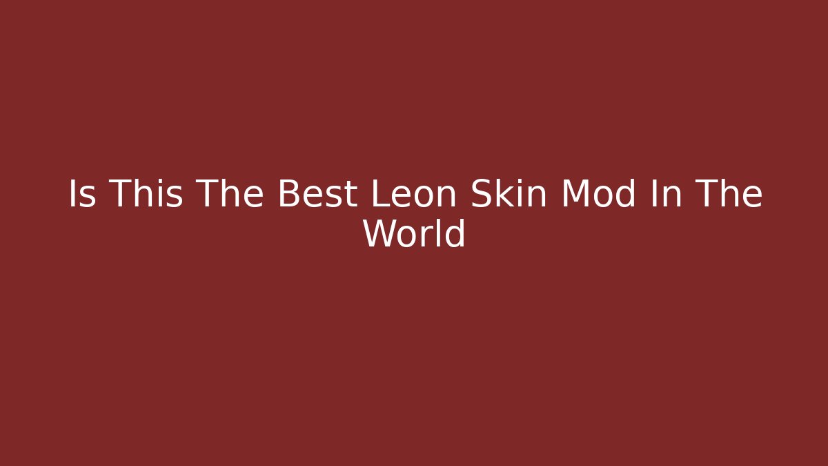 Is This The Best Leon Skin Mod In The World