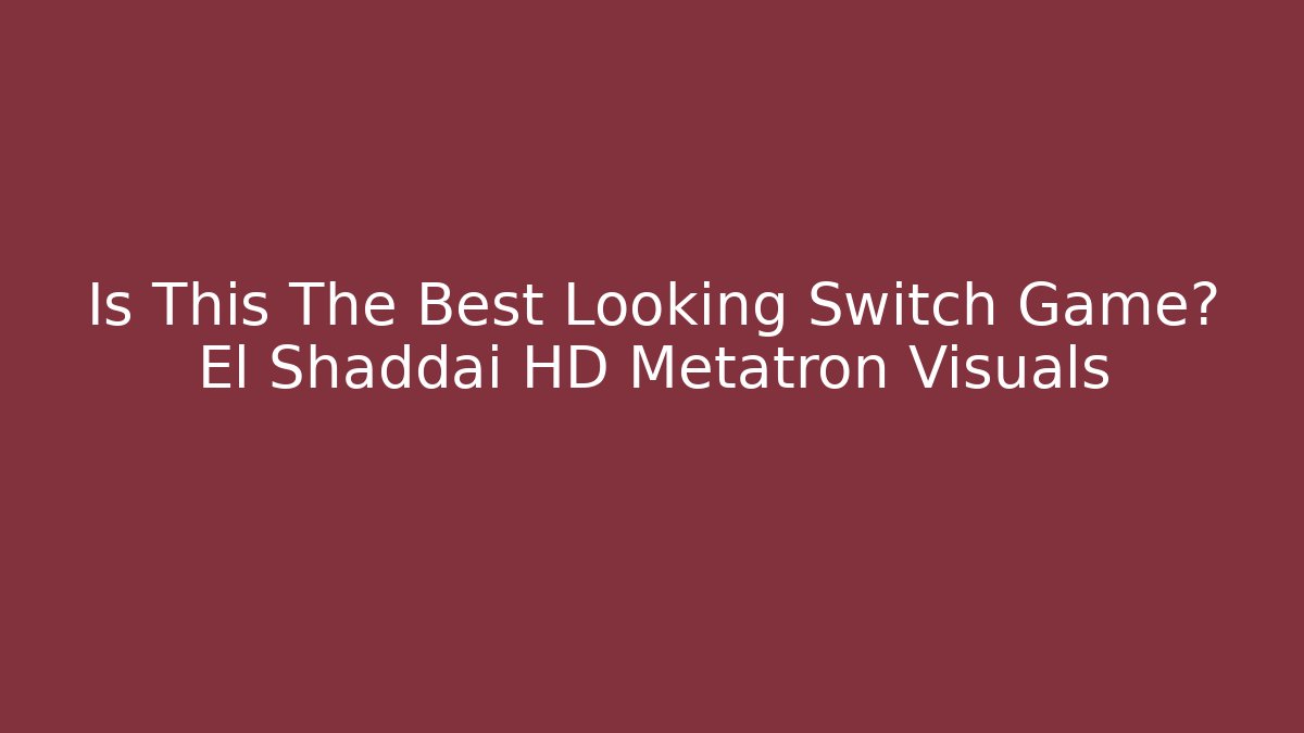 Is This The Best Looking Switch Game? El Shaddai HD Metatron Visuals