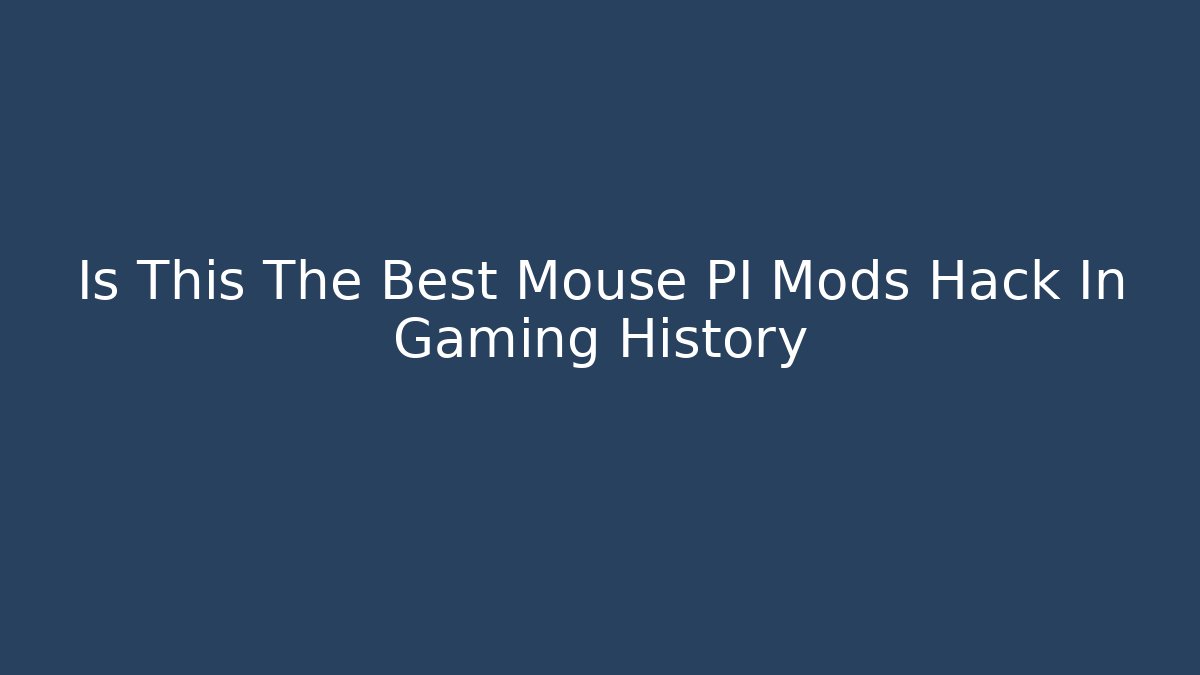 Is This The Best Mouse PI Mods Hack In Gaming History
