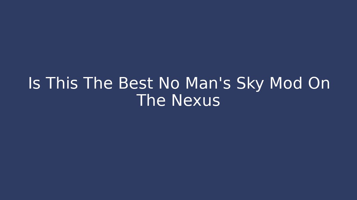 Is This The Best No Man's Sky Mod On The Nexus