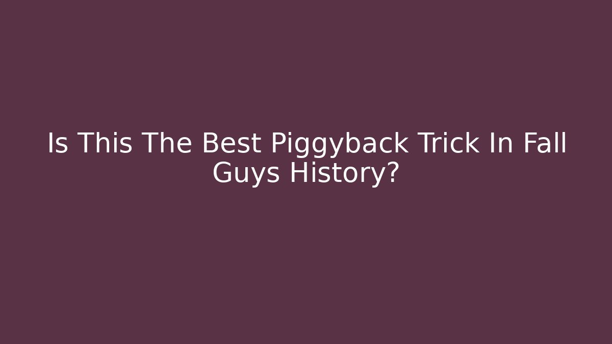 Is This The Best Piggyback Trick In Fall Guys History?
