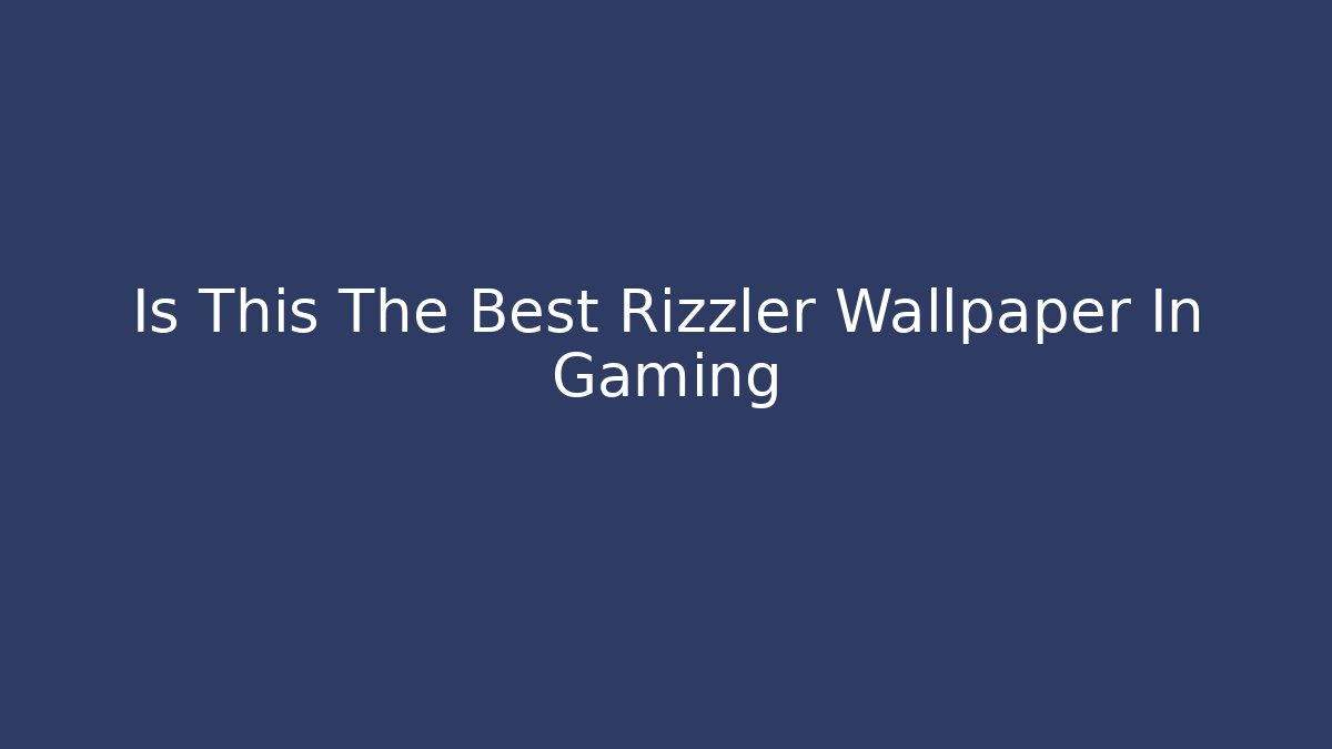 Is This The Best Rizzler Wallpaper In Gaming