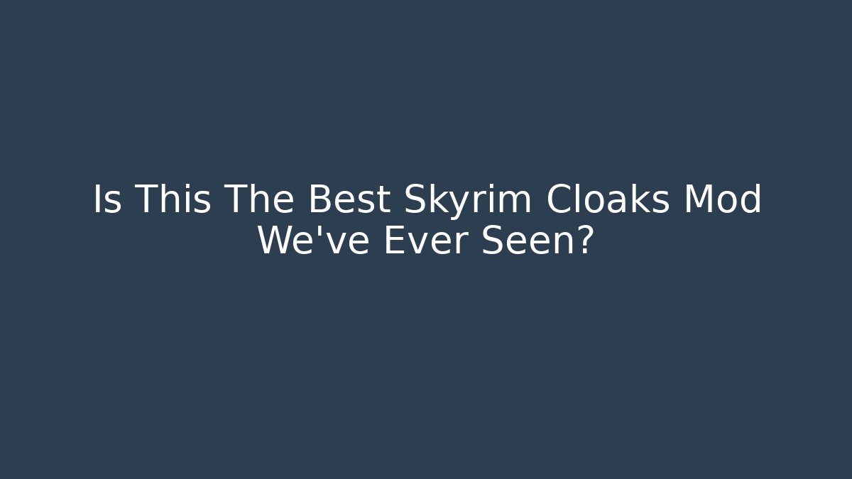 Is This The Best Skyrim Cloaks Mod We've Ever Seen?