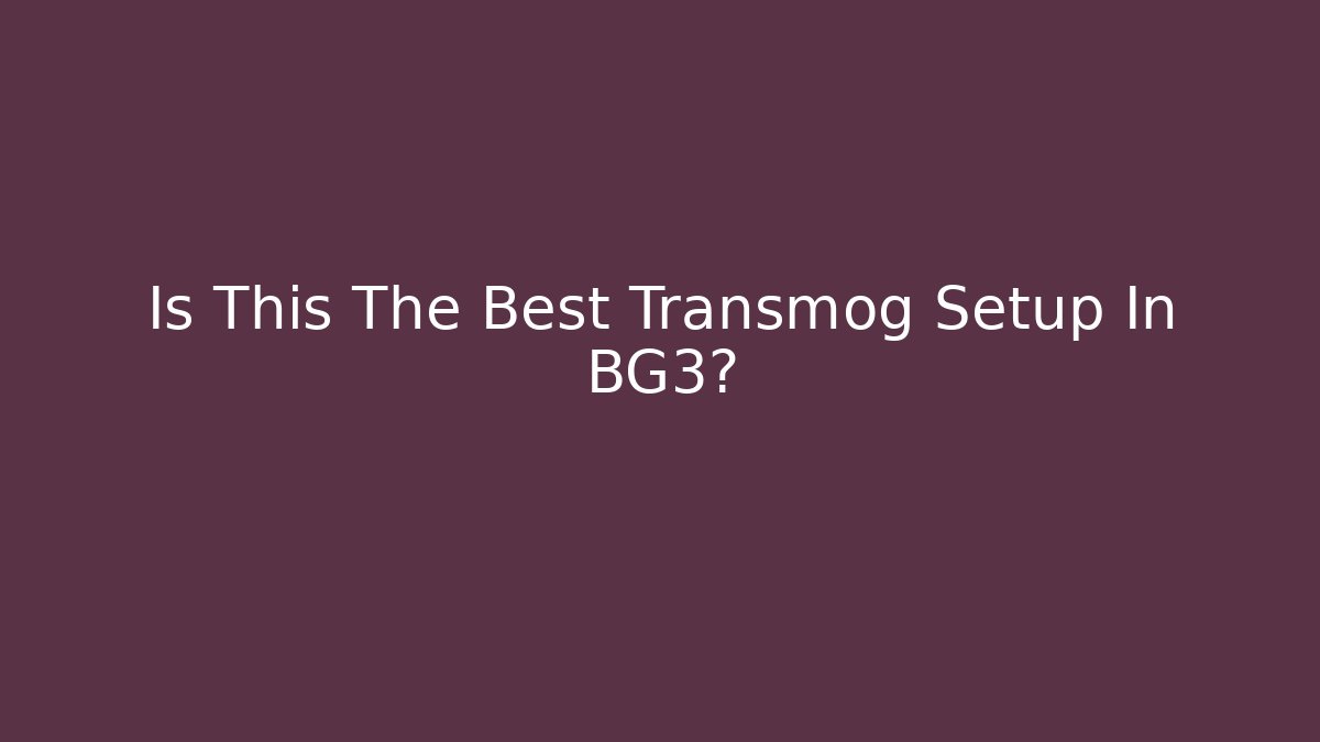 Is This The Best Transmog Setup In BG3?