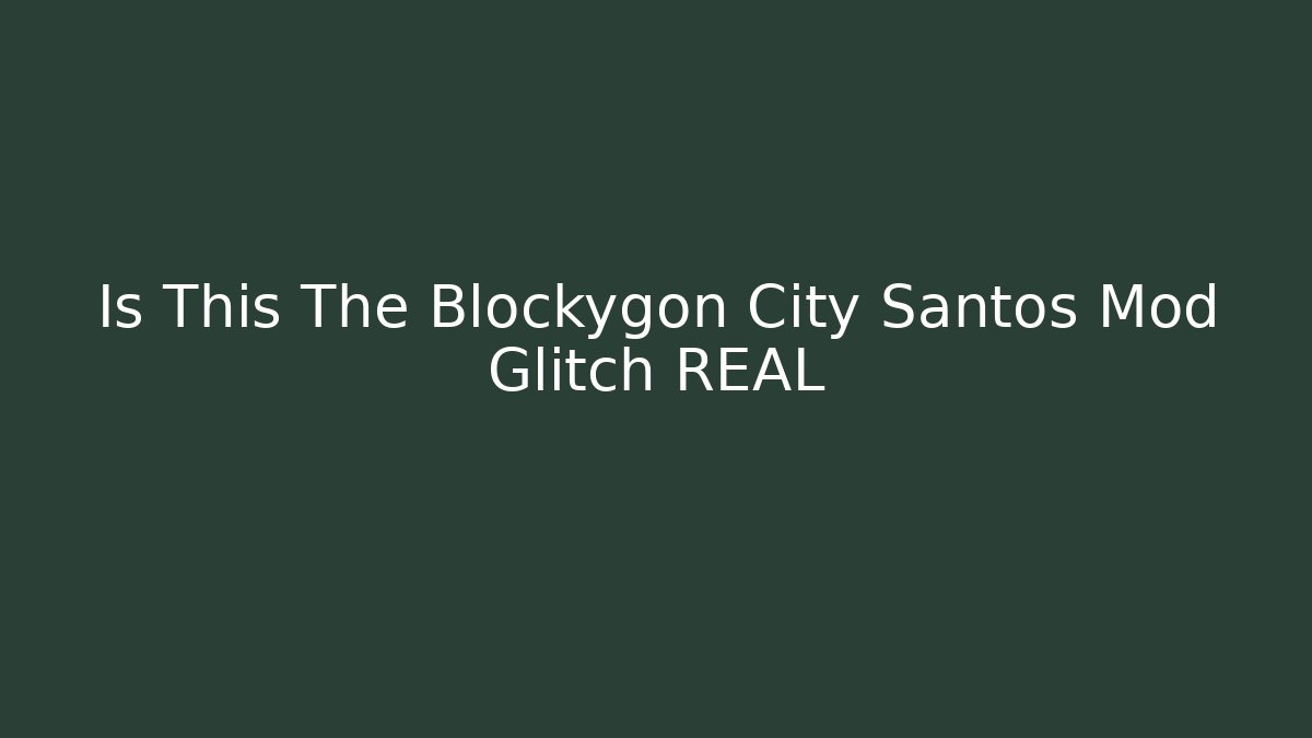 Is This The Blockygon City Santos Mod Glitch REAL