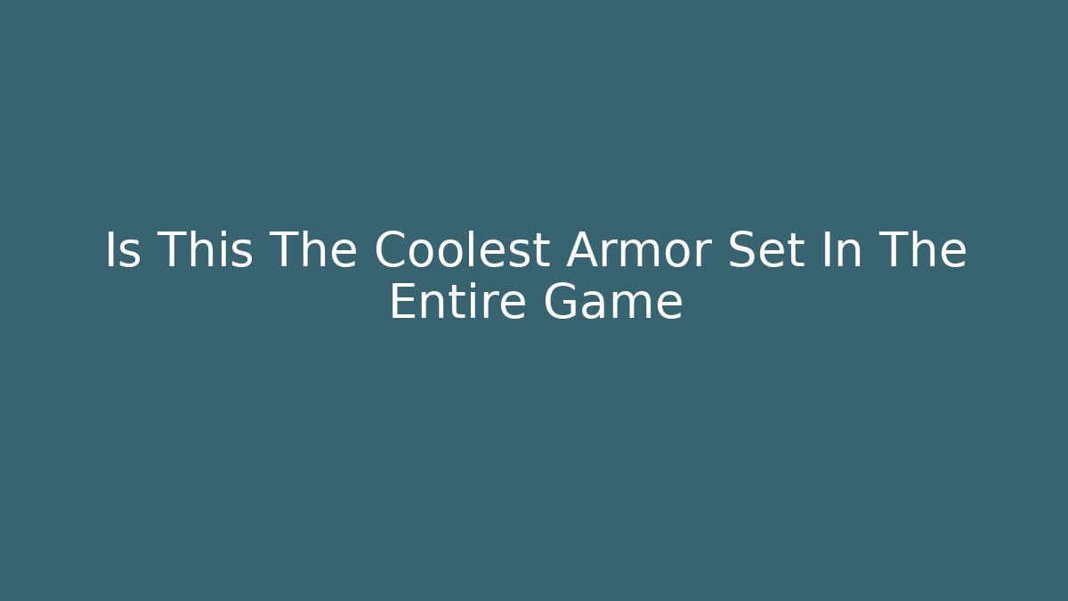 Is This The Coolest Armor Set In The Entire Game