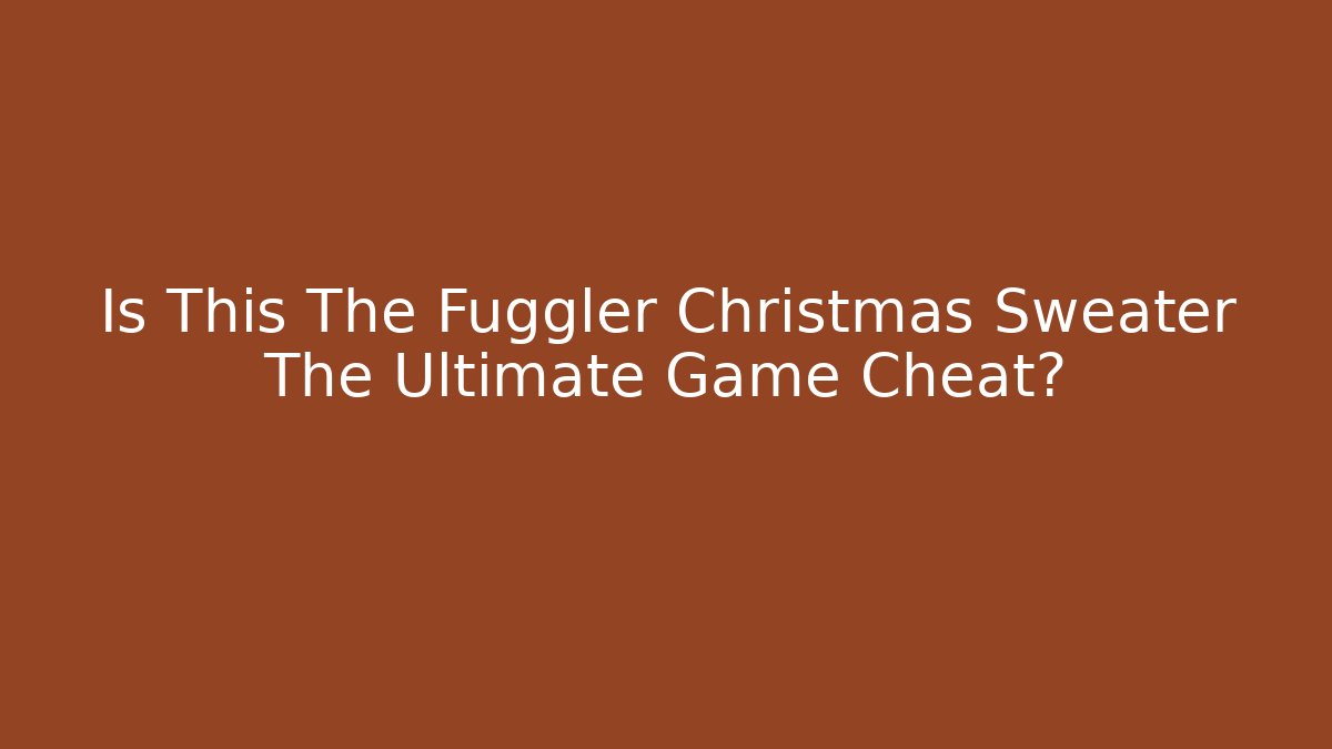 Is This The Fuggler Christmas Sweater The Ultimate Game Cheat? - Boomer Naturals