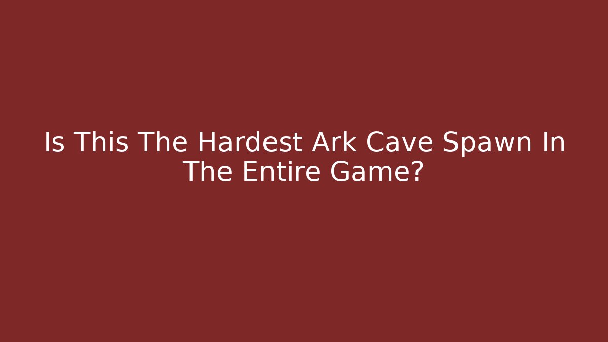Is This The Hardest Ark Cave Spawn In The Entire Game?