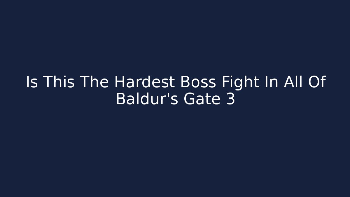 Is This The Hardest Boss Fight In All Of Baldur's Gate 3 - Boomer Naturals