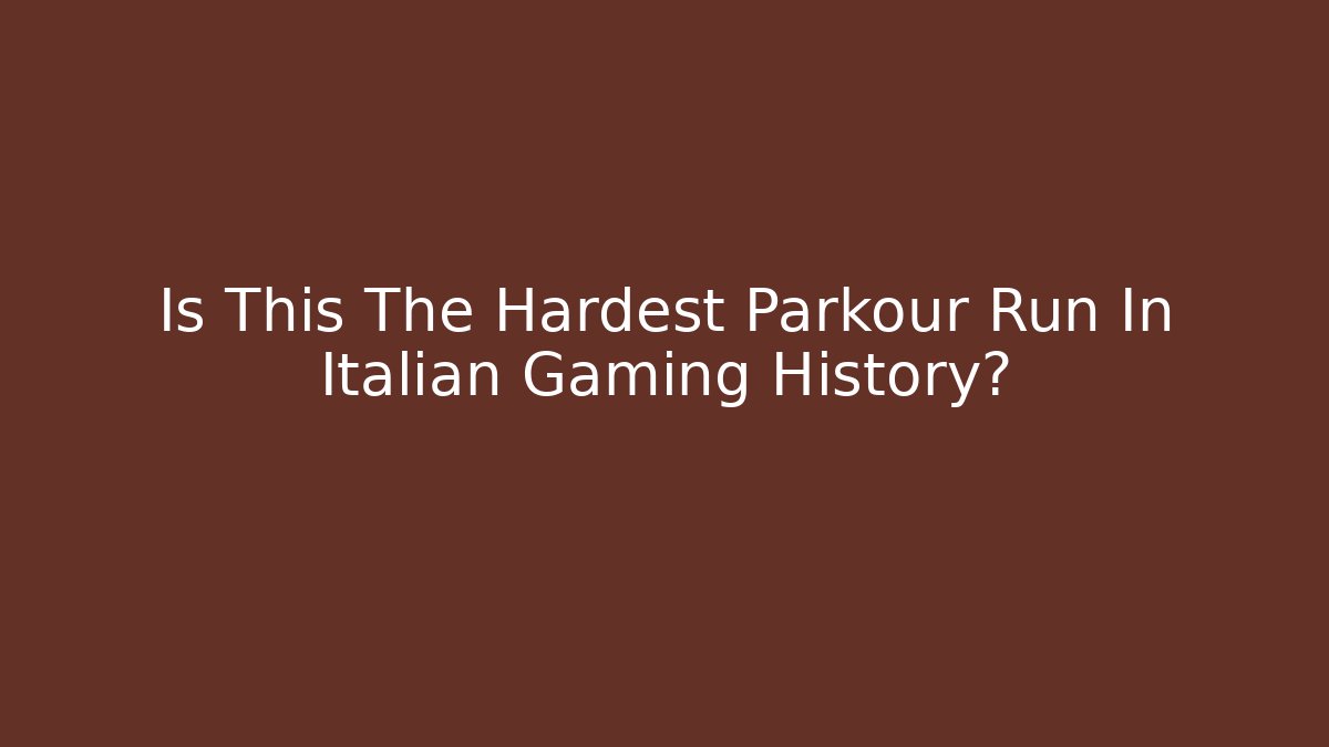 Is This The Hardest Parkour Run In Italian Gaming History?