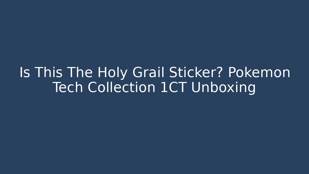 Is This The Holy Grail Sticker? Pokémon Tech Collection 1CT Unboxing