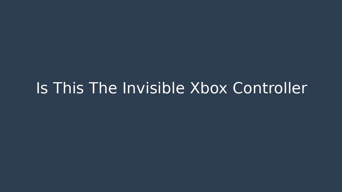 Is This The Invisible Xbox Controller