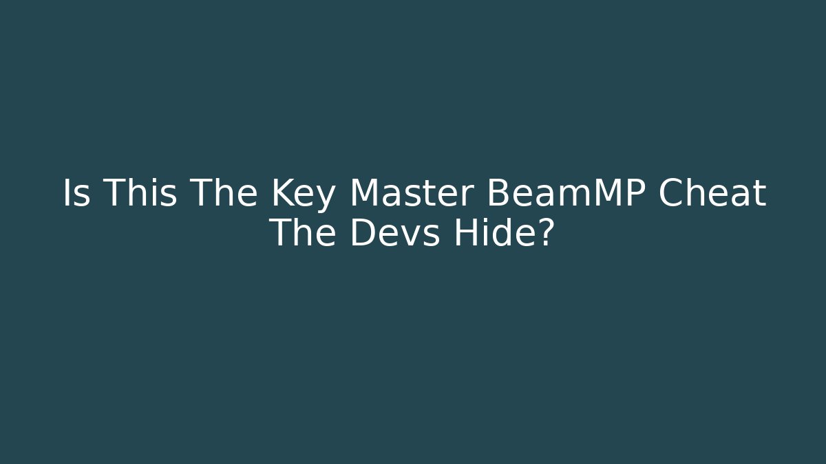 Is This The Key Master BeamMP Cheat The Devs Hide? - Boomer Naturals